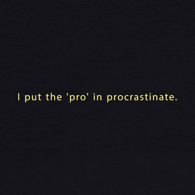 I put the 'pro' in procrastinate by Maha-H